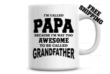 Load image into Gallery viewer, I'm called PAPA because I'm too Awesome to be called Grandfather Coffee Mug