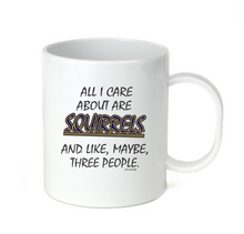 Load image into Gallery viewer, Coffee Cup Mug Travel 11 15 oz All I Care About Are Squirrels Maybe 3 People