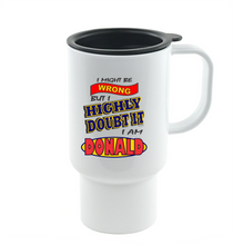 Load image into Gallery viewer, Coffee Cup Mug Travel 11 15 oz Might Be Wrong But Highly Doubt It I Am Donald