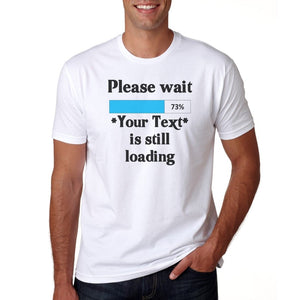 Please Wait My...Still Loading T-Shirt -Men's Funny Gift - Fart Sexiness Sarcasm