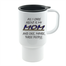 Load image into Gallery viewer, Coffee Cup Mug Travel 11 15 oz All I Care About Is My Mom Maybe 3 People