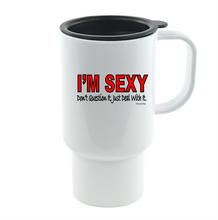 Load image into Gallery viewer, Coffee Cup Travel Mug 11 15 Oz I'm Sexy Don't Question It Deal With It Funny