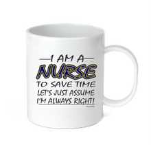 Load image into Gallery viewer, Coffee Cup Mug Travel 11 15 Oz I Am Nurse Save Time Assume I'm Right Always