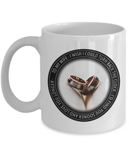 Load image into Gallery viewer, Best Gift For Your Wife -I Wish I Could Turn Back The Clock - 11OZ caffee mug