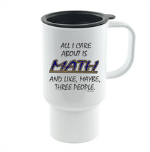 Load image into Gallery viewer, Coffee Cup Mug Travel 11 15 oz All I Care About Is Math Maybe 3 People