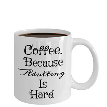 Load image into Gallery viewer, Coffee. Because Adulting Is Hard Novelty Coffee Tea Mug. 11oz Cup Unique Gift