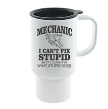 Load image into Gallery viewer, Coffee Cup Mug Travel 11 15 oz Mechanic I Can't Fix Stupid Fix What Does