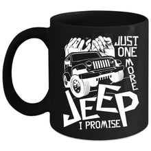 Load image into Gallery viewer, Just One More Jeep Coffee Mug, I Promise Coffee Cup