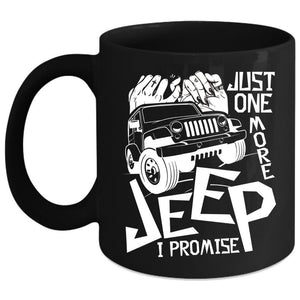 Just One More Jeep Coffee Mug, I Promise Coffee Cup