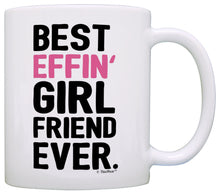 Load image into Gallery viewer, Girlfriend Gift Ideas Best Effin Girlfriend Ever Girlfriend Coffee Mug Tea Cup