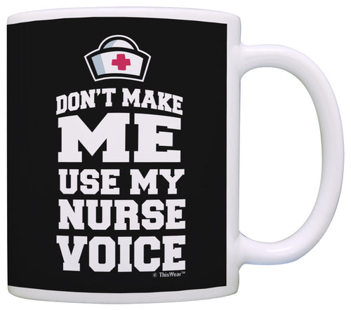 Graduation Gifts for Nurses Don't Make Me Use My Nurse Voice Coffee Mug Tea Cup