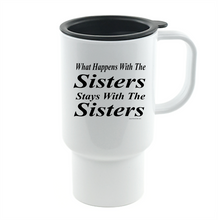 Load image into Gallery viewer, Coffee Cup Travel Mug 11 15 oz What Happens With The Sisters Stays Siblings