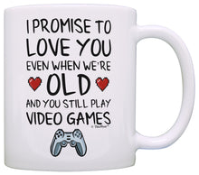 Load image into Gallery viewer, Funny Gamer Gifts I Promise to Love You When You&#39;re Old Coffee Mug Tea Cup