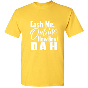 Cash Me Ousside Funny T Shirt Dr Phil Outside How Bout Dah Meme Trendy Shirt Tee