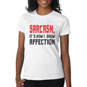 Sarcasm It's How I Show Affection - T-Shirt Mens/Womens Tee - Funny Gift