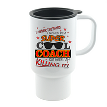 Load image into Gallery viewer, Coffee Cup Mug Travel 11 15 oz I Never Dreamed Be Super Cool Coach