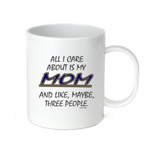 Load image into Gallery viewer, Coffee Cup Mug Travel 11 15 oz All I Care About Is My Mom Maybe 3 People