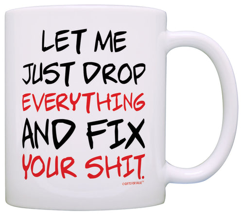 Office Humor Gifts Just Drop Everything Fix Your Expletive Coffee Mug Tea Cup