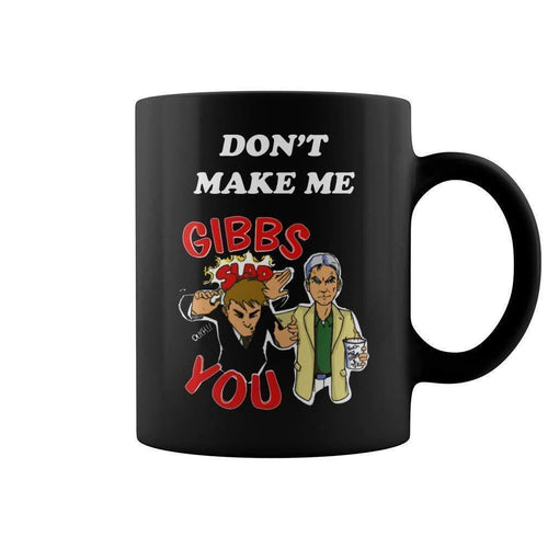 Ncis Dont Make Me Gibbs Slap You 11 Oz & 15 Oz Coffee Cup Mug Ceramic Tea Mug