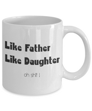 Load image into Gallery viewer, Like Father Like Daughter Coffee Mug Tea Cup 11 oz Gift From Dad Daddy Funny m47