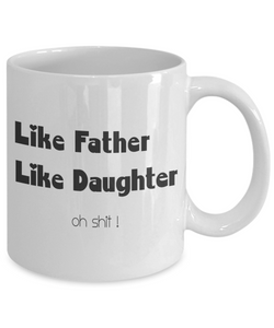 Like Father Like Daughter Coffee Mug Tea Cup 11 oz Gift From Dad Daddy Funny m47