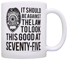 Load image into Gallery viewer, 75th Birthday Gifts Should Be Against Law Look This Good at Coffee Mug Tea Cup