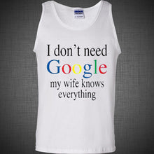 Load image into Gallery viewer, I don&#39;t Need Google My Wife Knows Everything Funny Adult Humor T Shirt Tank Top