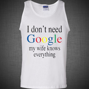 I don't Need Google My Wife Knows Everything Funny Adult Humor T Shirt Tank Top