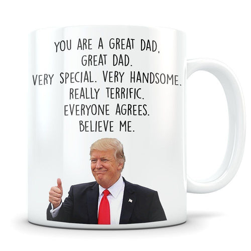 Trump dad Mug - You Are A Great Dad Mug - Donald Trump Mug - Gift for Dad