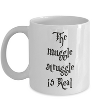 Load image into Gallery viewer, The Muggle Struggle is Real Coffee Mug 11oz Funny Gift for Harry Potter Lovers