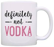 Load image into Gallery viewer, Funny Coffee Mug Definitely Not Vodka Mug Funny Vodka Gifts Coffee Mug Tea Cup