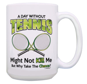 Tennis Coach Gifts Day Without Tennis Why Take The 15oz Coffee Mug Tea Cup