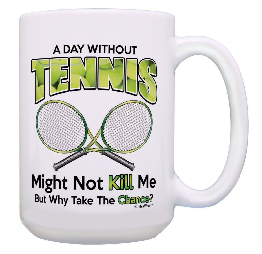 Tennis Coach Gifts Day Without Tennis Why Take The 15oz Coffee Mug Tea Cup