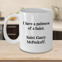 Load image into Gallery viewer, Funny I have the patience of a Saint Cunty McFuckoff, 11OZ Coffee Mug Novelty