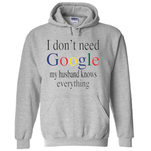 I don't need google My Husband Knows Everything Funny Adult Humor SWEATSHIRT