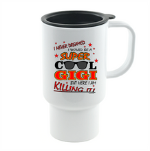 Load image into Gallery viewer, Coffee Cup Mug Travel 11 15 Never Dreamed Be Super Cool Gigi Here Killing It
