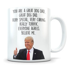 Load image into Gallery viewer, Trump dog dad Mug - You Are A Great Dog Dad Mug - Donald Trump Mug