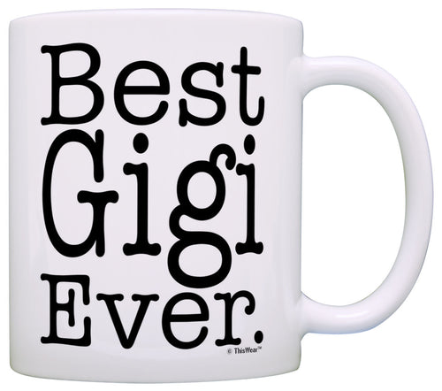 Mother's Day Gift for Grandma Best Gigi Ever Coffee Mug Tea Cup