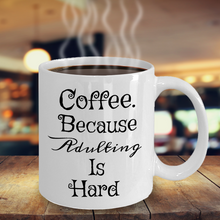 Load image into Gallery viewer, Coffee. Because Adulting Is Hard Novelty Coffee Tea Mug. 11oz Cup Unique Gift