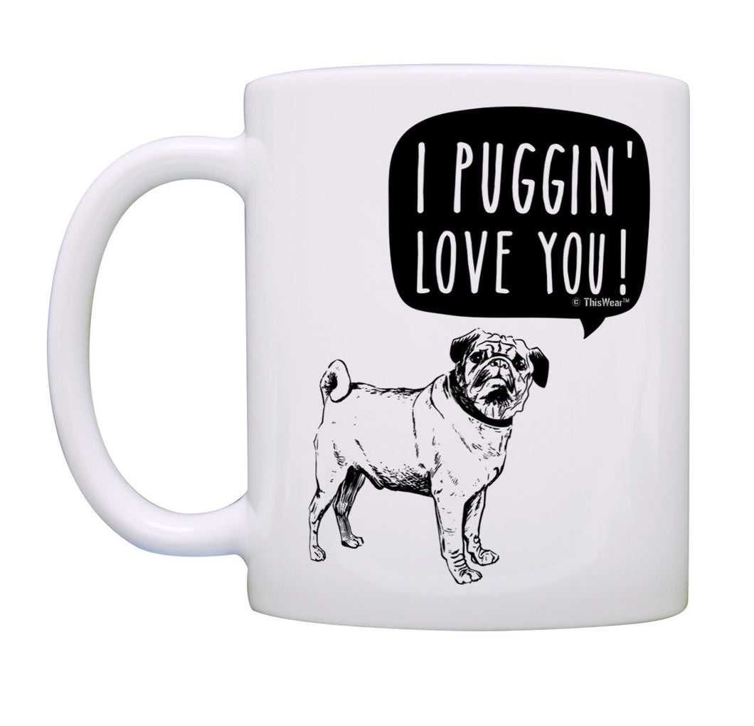 Pug Gifts for Women I Puggin' Love You Funny Pug Gifts for Coffee Mug Tea Cup