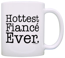 Load image into Gallery viewer, Engagement Gifts Hottest Fiance Ever Funny Newly Engaged Coffee Mug Tea Cup