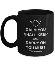 Load image into Gallery viewer, Yoda Fan Coffee Mug - Calm You Shall Keep And Carry On You Must - Funny Saying