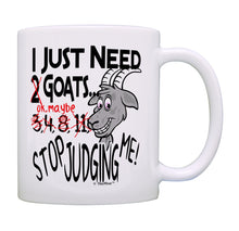 Load image into Gallery viewer, Goat Mug I Just Need Goats Stop Judging Me Goat Themed Gifts Coffee Mug Tea Cup