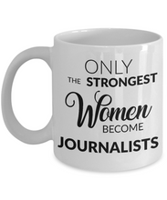 Load image into Gallery viewer, Journalism Coffee Mug Gift Only the Strongest Women Become Journalists