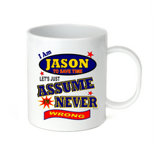 Load image into Gallery viewer, Coffee Cup Mug Travel I Am Jason Let's Just Assume I'm Never Wrong Always Right