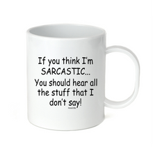 Load image into Gallery viewer, Coffee Cup Travel Mug 11 15 Oz If You Think I'm Sarcastic Should Hear Don't Say