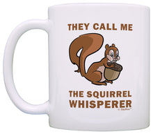 Load image into Gallery viewer, Squirrel Gifts They Call Me the Squirrel Whisperer Squirrel Coffee Mug Tea Cup