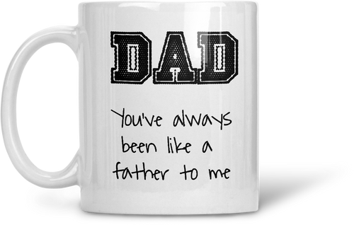 DAD you always been like a father to me - funny coffee or tea mug