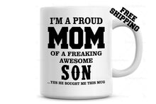 Load image into Gallery viewer, I'm a Proud Mom of a freaking awesome Son Coffee Mug, Mother Son Gift,