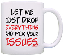 Load image into Gallery viewer, Office Humor Gifts Let Me Just Drop Everything Fix Your Issue Coffee Mug Tea Cup